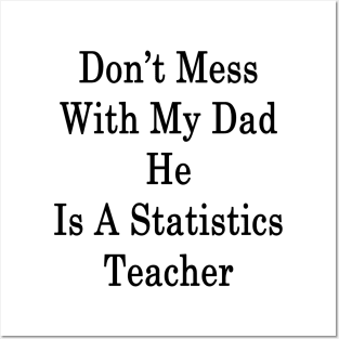 Don't Mess With My Dad He Is A Statistics Teacher Posters and Art